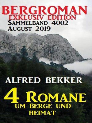 cover image of Bergroman Sammelband 4002 August 2019 – 4 Romane um Berge und Heimat
